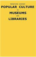 Twentieth-Century Popular Culture in Museums and Libraries