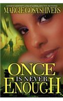 Once Is Never Enough