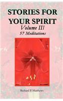 STORIES FOR YOUR SPIRIT Volume III, 57 Meditations