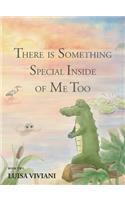 There Is Something Special Inside Of Me Too