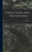 Caste, Class, and Occupation. -