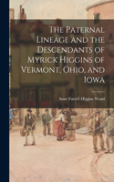 Paternal Lineage and the Descendants of Myrick Higgins of Vermont, Ohio, and Iowa