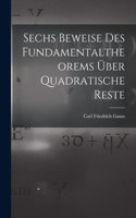 Sechs Beweise des Fundamentaltheorems über Quadratische Reste