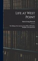 Life at West Point: The Making of the American Army Officer: His Studies, Discipline, and Amusements