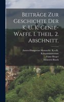 Beiträge zur Geschichte der k. u. k. Genie-Waffe. I. Theil. 2. Abschnitt.