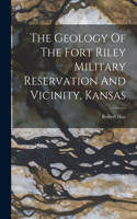 The Geology Of The Fort Riley Military Reservation And Vicinity, Kansas