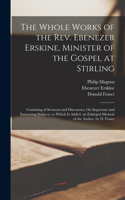 Whole Works of the Rev. Ebenezer Erskine, Minister of the Gospel at Stirling