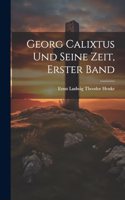 Georg Calixtus und seine Zeit, Erster Band