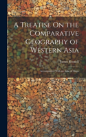 Treatise On the Comparative Geography of Western Asia