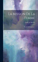 Mission De La Femme: Discours Et Fragments...