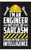 Notebook I'm An Engineer My Sarcasm Depends On Your Intelligence: A great Notebook with 109 lined pages. For engineers to take notes and sketches about their engineering work. A note book gift for machine building,