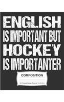 English Is Important But Hockey Is Importanter Composition: College Ruled Notebook