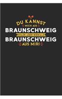 Du Kannst Mich Aus Braunschweig Holen Aber Niemals Braunschweig Aus Mir!