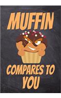 Muffin Compares To You: 50 Page Baking Muffins Journal