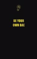 Be Your Own Bae: 6x9 Unlined 120 pages writing notebooks for Women and girls