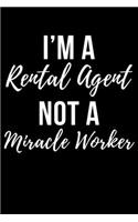 I'm A Rental Agent Not A Miracle Worker: 6x9 Notebook, Ruled, Funny Writing Notebook, Journal For Work, Daily Diary, Planner, Organizer for Rental Agents, Car, Leasing Agent