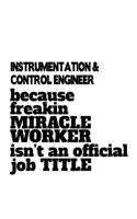 Instrumentation & Control Engineer Because Freakin Miracle Worker Is Not An Official Job Title