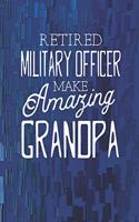 Retired Military Officer Make Amazing Grandpa: Family life Grandpa Dad Men love marriage friendship parenting wedding divorce Memory dating Journal Blank Lined Note Book Gift