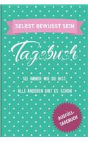 Selbst Bewusst Sein Tagebuch SEI Immer Wie Du Bist, Alle Anderen Gibt Es Schon Ausfüll-Tagebuch