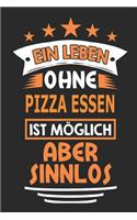 Ein Leben ohne Pizza Essen ist möglich aber sinnlos: Notizbuch, Notizblock, Geburtstag Geschenk Buch mit 110 linierten Seiten