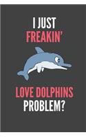 I Just Freakin' Love Dolphins: Dolphin Lovers Gift Lined Notebook Journal 110 Pages