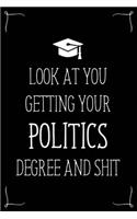 Look At You Getting Your Politics Degree And Shit: Funny Blank Notebook for Degree Holder or Graduate