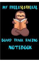 My Philoslothical Board Track Racing Notebook: Blank Lined Notebook Journal Gift Idea For (Lazy) Sloth Spirit Animal Lovers