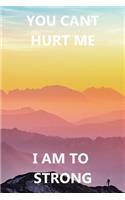 Cant Hurt Me I Am To Strong