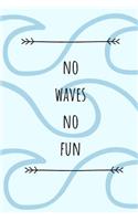 No Waves No Fun: Surf Book, Surfing Journal, Beach notebook, Gift For Surfers