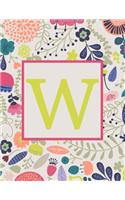 W: Monogram Initial Big Notebook-Blank Wide Ruled Lined Paper-Whimsical Colorful Floral-500 Pages 8.5 x 11