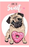 Pug Notebook: Love Is Sweet / 120 Pages / Dot Grid / Size 6 x 9 / Ideal as a diary, bullet journal, recipe book, etc.