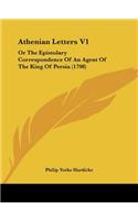Athenian Letters V1: Or The Epistolary Correspondence Of An Agent Of The King Of Persia (1798)