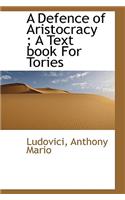 A Defence of Aristocracy; A Text book For Tories: (English)