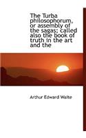 The Turba Philosophorum, or Assembly of the Sagas; Called Also the Book of Truth in the Art and the
