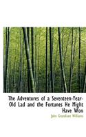 The Adventures of a Seventeen-Year-Old Lad and the Fortunes He Might Have Won