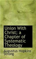 Union with Christ; A Chapter of Systematic Theology