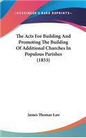 The Acts For Building And Promoting The Building Of Additional Churches In Populous Parishes (1853)