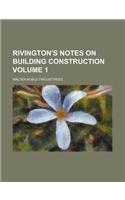 Rivington's Notes on Building Construction Volume 1