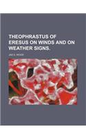 Theophrastus of Eresus on Winds and on Weather Signs.