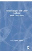 Psychoanalysis and Other Matters
