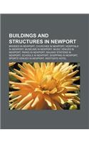 Buildings and Structures in Newport: Bridges in Newport, Churches in Newport, Hospitals in Newport, Museums in Newport, Music Venues in Newport(English)