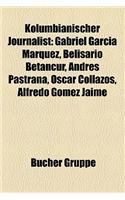 Kolumbianischer Journalist: Gabriel Garcia Marquez, Belisario Betancur, Andres Pastrana, Oscar Collazos, Alfredo Gomez Jaime