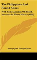 The Philippines and Round about: With Some Account of British Interests in These Waters (1899)