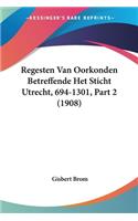 Regesten Van Oorkonden Betreffende Het Sticht Utrecht, 694-1301, Part 2 (1908)