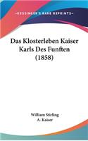 Das Klosterleben Kaiser Karls Des Funften (1858)