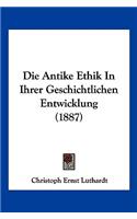 Antike Ethik in Ihrer Geschichtlichen Entwicklung (1887)