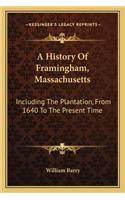 A History Of Framingham, Massachusetts: Including The Plantation, From 1640 To The Present Time(English)