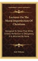 Lectures on the Moral Imperfection of Christians