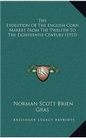 The Evolution of the English Corn Market from the Twelfth to the Eighteenth Century (1915)