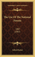 The Use Of The National Forests: 1907 (1907)(English)